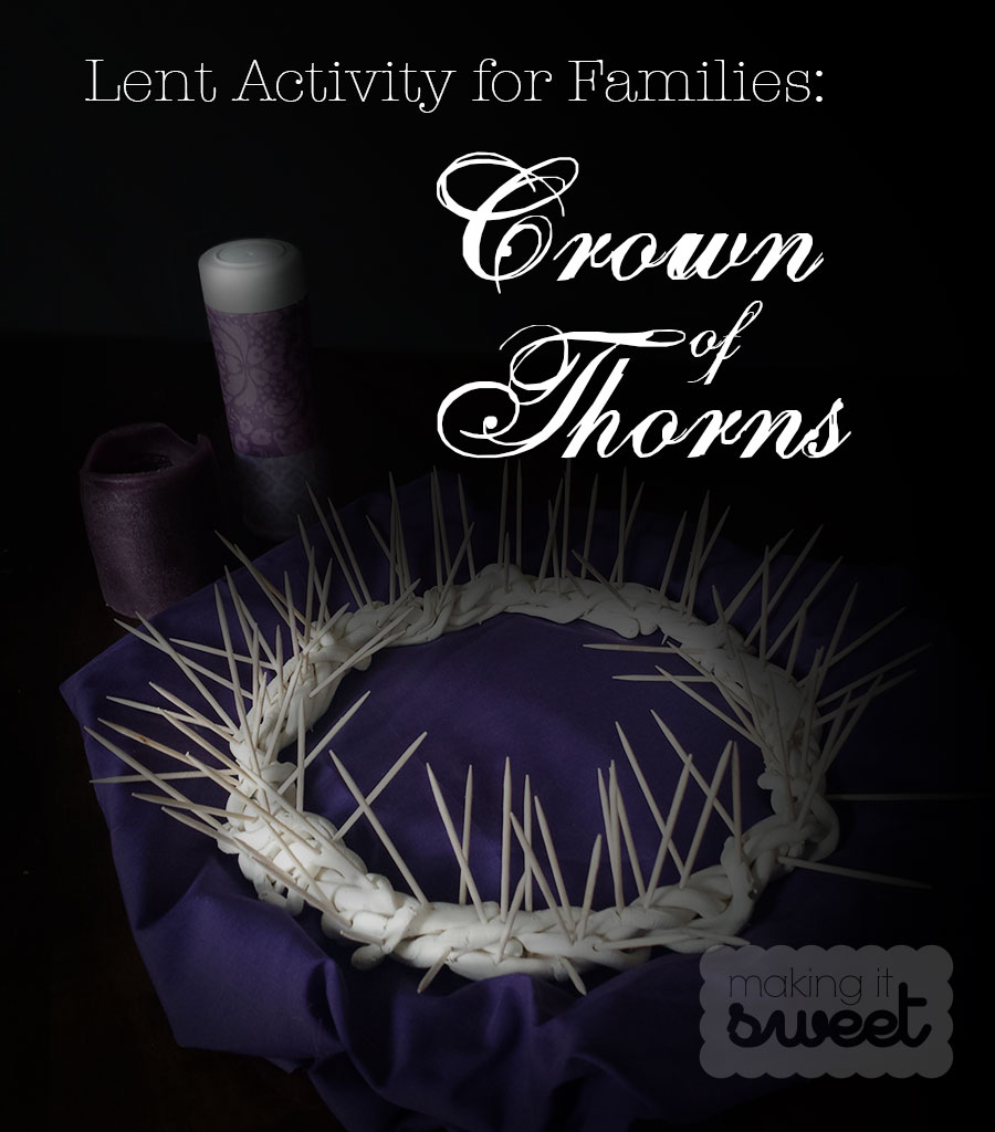 Making it Sweet: Crown of Thorns for Lent. Pull a thorn for each sacrifice or good deed to lessen Jesus' burden.